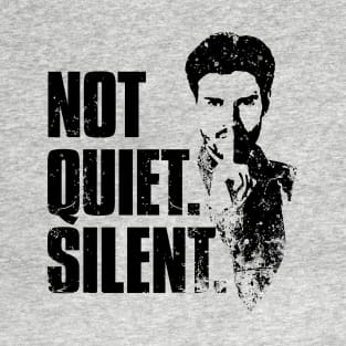 Not Quiet. Silent. T-Shirt